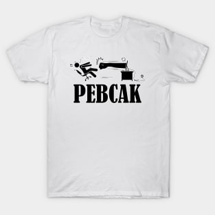 PEBCAK T-Shirt